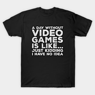 A Day Without Video Games - Funny Video Gamer Men Women T-Shirt